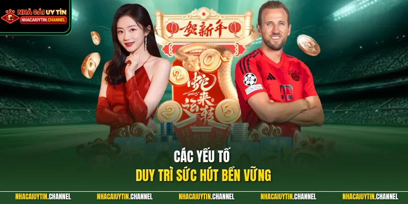 Các yếu tố  duy trì sức hút bền vững