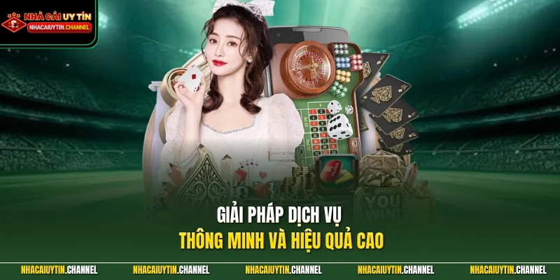 Giải pháp dịch vụ thông minh và hiệu quả cao