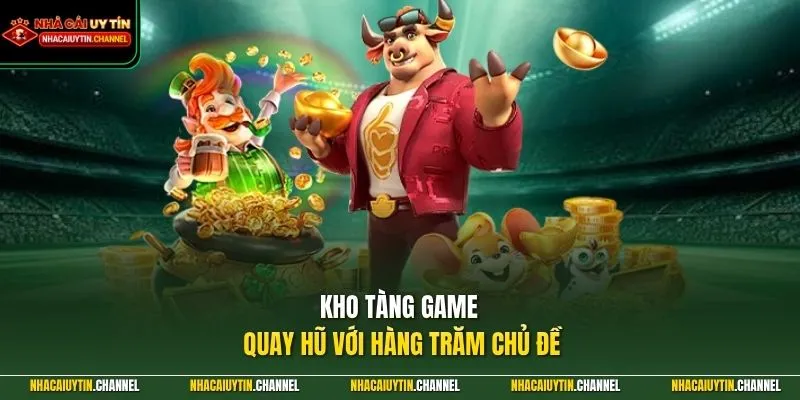 Kho tàng game quay hũ với hàng trăm chủ đề