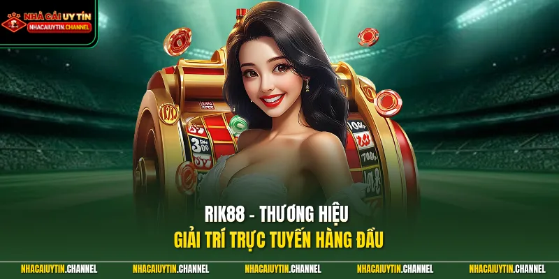 RIK88 – Thương hiệu giải trí trực tuyến hàng đầu 
